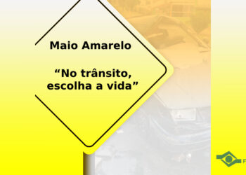 Campanha Maio Amarelo: No trânsito, escolha a vida